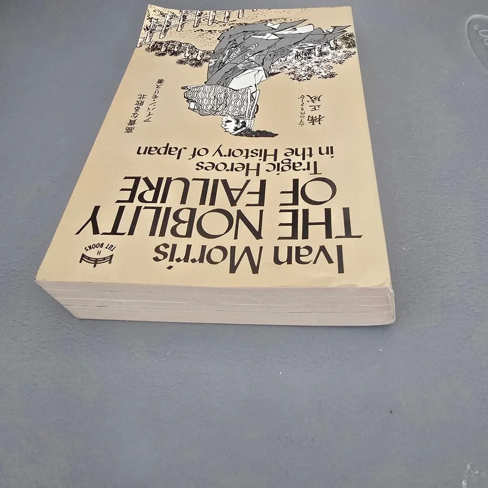 The Nobility of Failure Tragic Heroes History Japan Ivan Morris 1982 Tuttle Book